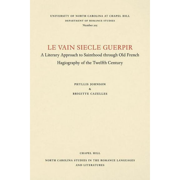 North Carolina Studies in the Romance La Le vain siecle Guerpir: A Literary Approach to Sainthood through Old French Hagiography of the Twelfth Century, Book 205, (Paperback)