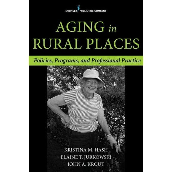 Aging in Rural Places: Programs, Policies, and Professional Practice, (Paperback)