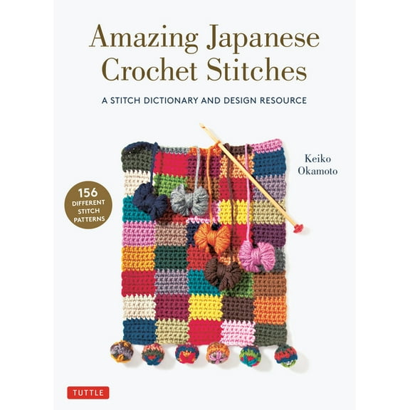 Amazing Japanese Crochet Stitches: A Stitch Dictionary and Design Resource (156 Stitches with 7 Practice Projects), (Paperback)