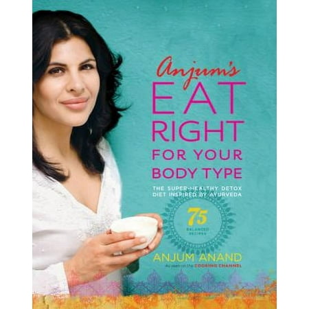 Pre-Owned Anjum's Eat Right for Your Body Type : The Super-Healthy Detox Diet Inspired by Ayurveda 9780738214948