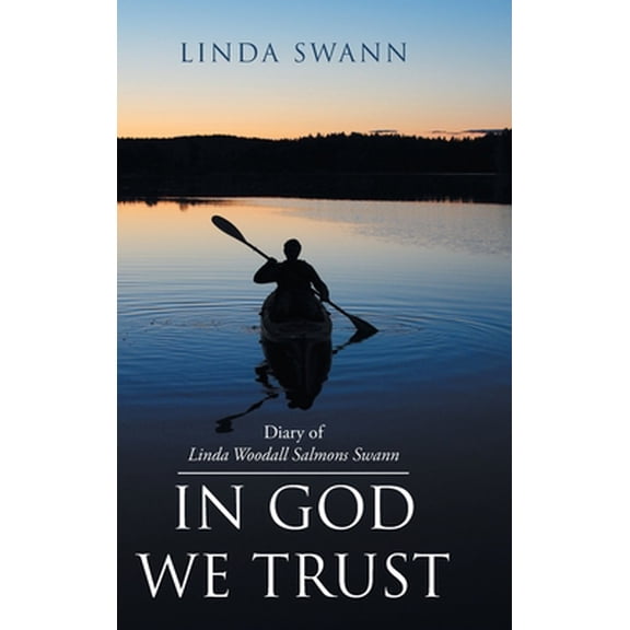 Pre-Owned Diary of Linda Woodall Salmons Swann: In God We Trust (Hardcover) 1098045351 9781098045357