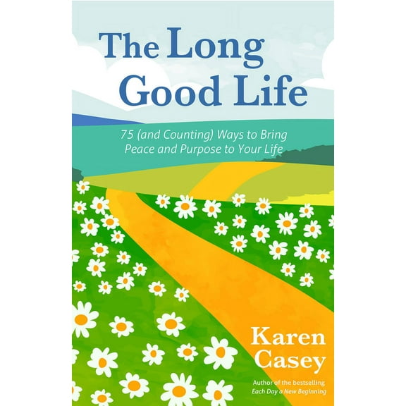The Long Good Life: 75 (and Counting) Ways to Bring Peace and Purpose to Your Life (Live the Best Life You Can), (Paperback)
