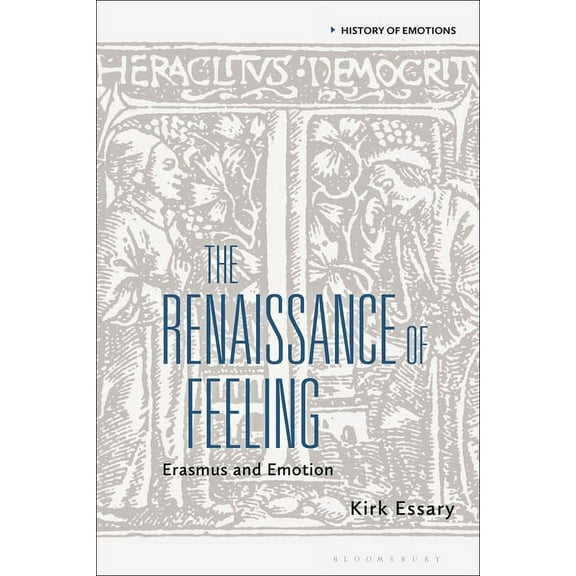 Kirk Essary The Renaissance of Feeling (Paperback) History of Emotions