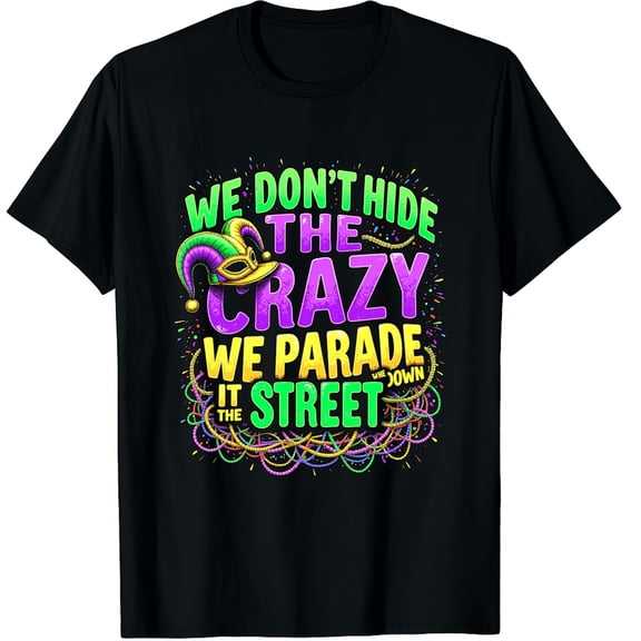 We Dont Hide The Crazy We Parade It Mardi Gras Graphic Crew Neck Short Sleeve T-Shirts (Men's, Women's)