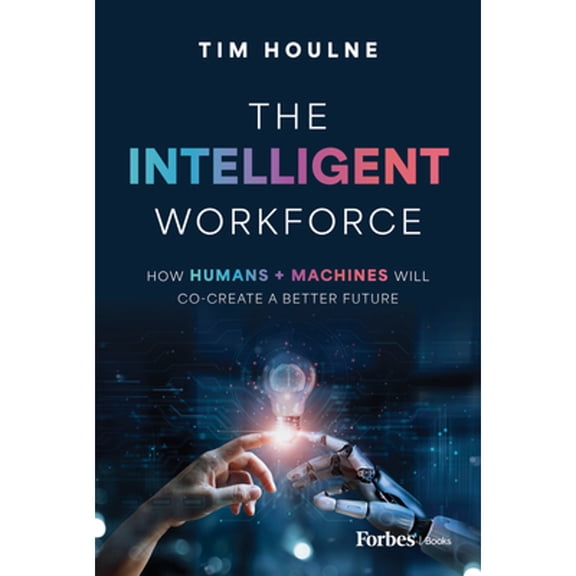 Pre-Owned The Intelligent Workforce: How Humans & Machines Will Co-Create a Better Future, (Hardcover)