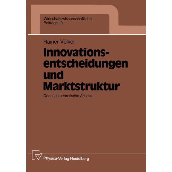 Wirtschaftswissenschaftliche Beiträge Innovationsentscheidungen Und Marktstruktur: Der Suchtheoretische Ansatz, Book 19, (Paperback)