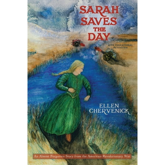 Sarah Saves the Day: An Almost Forgotten Story from the American Revolutionary War with Educational Activities, (Paperback)