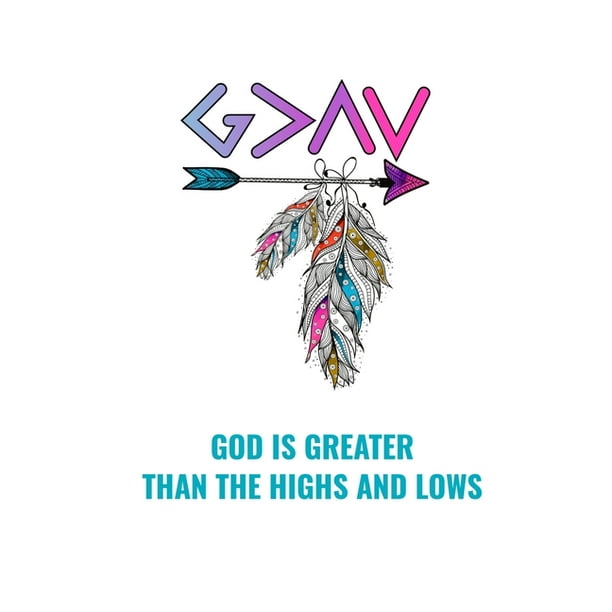 God Is Greater Than The Highs and Lows : 6 God Is Greater Than The Highs and Lows : 6