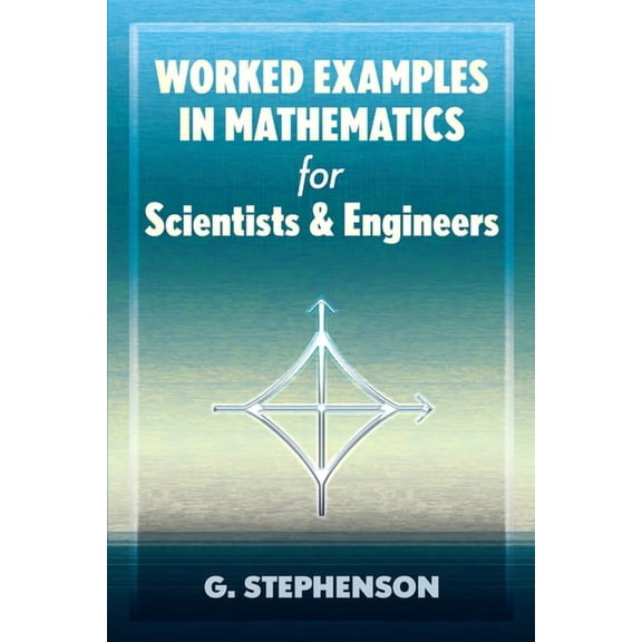 Dover Books on Mathematics Worked Examples in Mathematics for Scientists and Engineers, (Paperback)