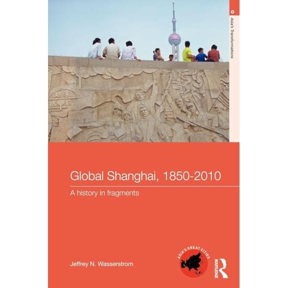Pre-Owned Asia's Transformations/Asia's Great Citi Global Shanghai, 1850-2010: A History in Fragments, (Paperback)