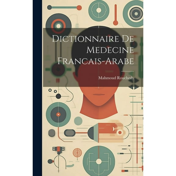 Dictionnaire De Medecine Francais-Arabe (Hardcover)