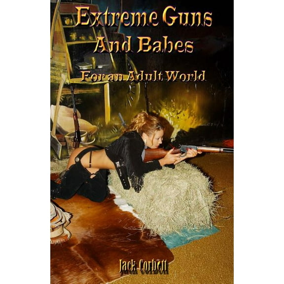Extreme Guns and Babes for an Adult World: Black and white Edition