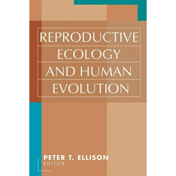 Evolutionary Foundations of Human Behavi Reproductive Ecology and Human Evolution, (Paperback)