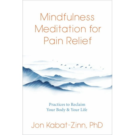 Jon Kabat-Zinn: Mindfulness Meditation for Pain Relief: Practices to Reclaim Your Body and Your Life (Paperback)