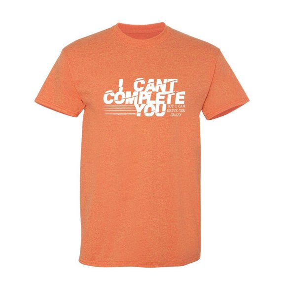 I Cant Complete Sarcastic Humor Graphic Tees Gift For Mens Novelty Funny T Shirt