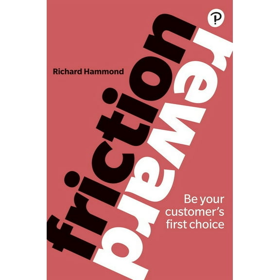 Friction/Reward: Be Your Customer's First Choice, (Paperback)
