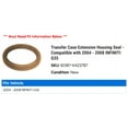 thumbnail image 2 of Transfer Case Extension Housing Seal - Compatible with 2004 - 2008 INFINITI G35 2005 2006 2007, 2 of 2