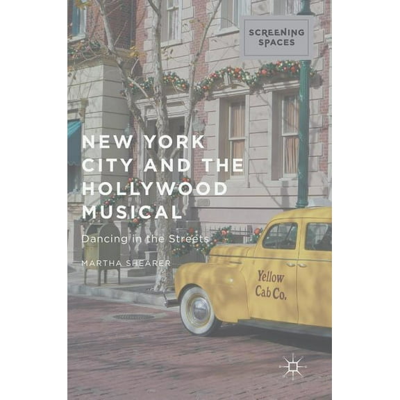 Screening Spaces New York City and the Hollywood Musical: Dancing in the Streets, (Hardcover)