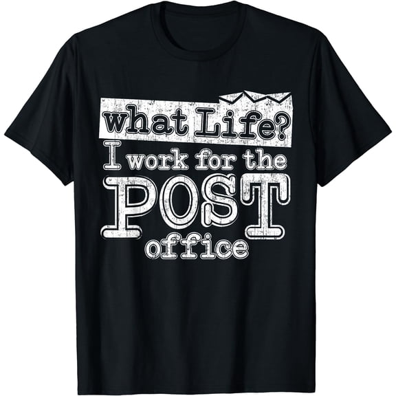 Mail Carrier Postal - What Life I Work At The Post Office T-Shirt Black Small