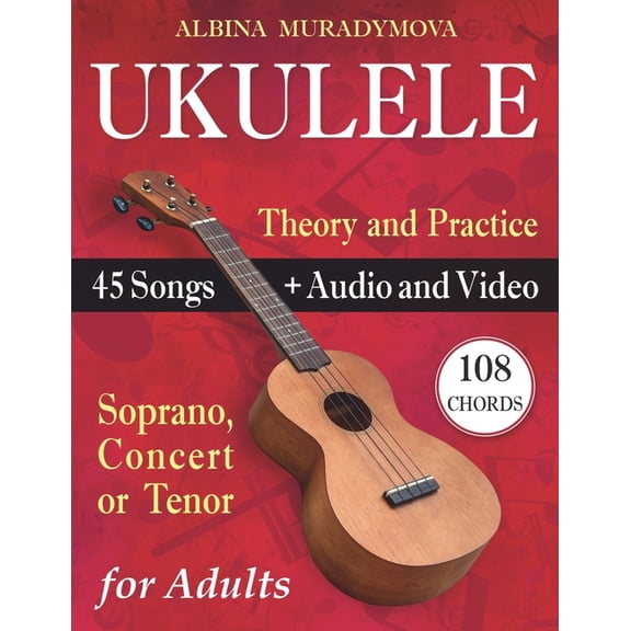 Ukulele for Adults: How to Play the Ukulele with 45 Songs. Beginner's Book   Audio and Video, (Paperback)