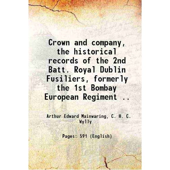 Couronne et Compagnie, les Documents Historiques du 2e Batte Royal Dubai Fusiliers, Anciennement le 1er Régiment Européen Bombay.. 1911 [Relié]