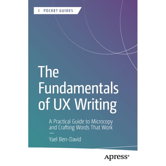 Apress Pocket Guides The Fundamentals of UX Writing: A Practical Guide to Microcopy and Crafting Words That Work, (Paperback)