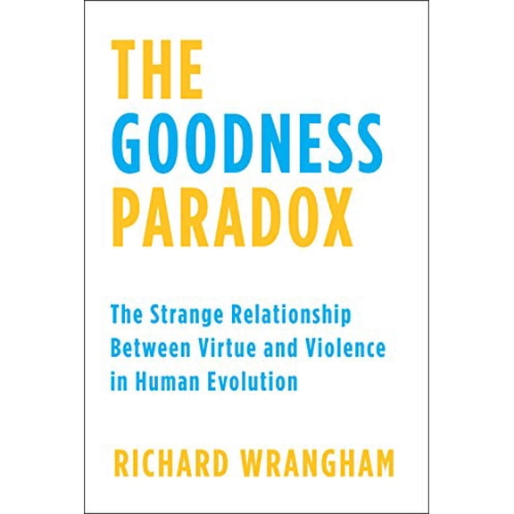 Pre-Owned The Goodness Paradox: The Strange Relationship Between Virtue and Violence in Human Evolution (Hardcover) 1101870907 9781101870907