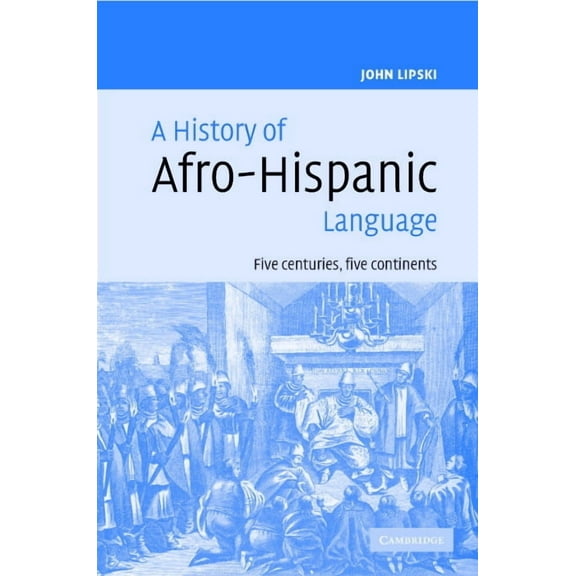 A History of Afro-Hispanic Language: Five Centuries, Five Continents, (Hardcover)