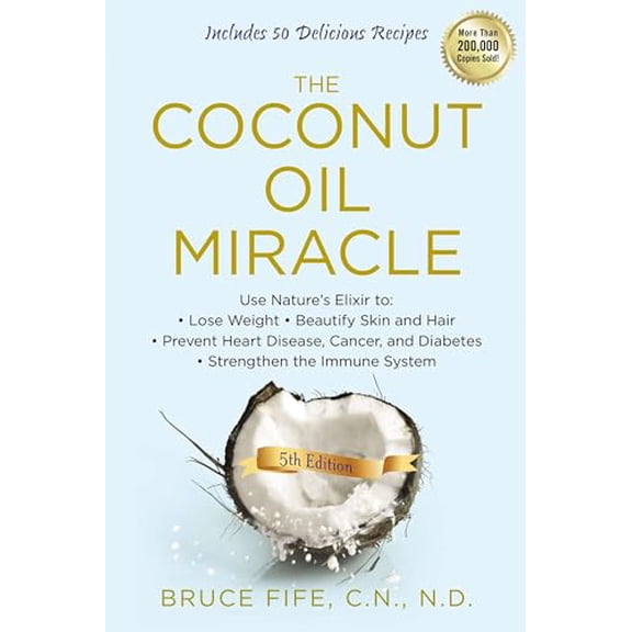 Pre-Owned The Coconut Oil Miracle: Use Nature's Elixir to Lose Weight, Beautify Skin and Hair, Prevent Heart Disease, Cancer, and Diabetes, Strengthen the Immune System, Fifth Edition