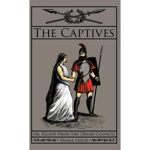 The Captives: Or, Escape From the Druid Council, (Hardcover)