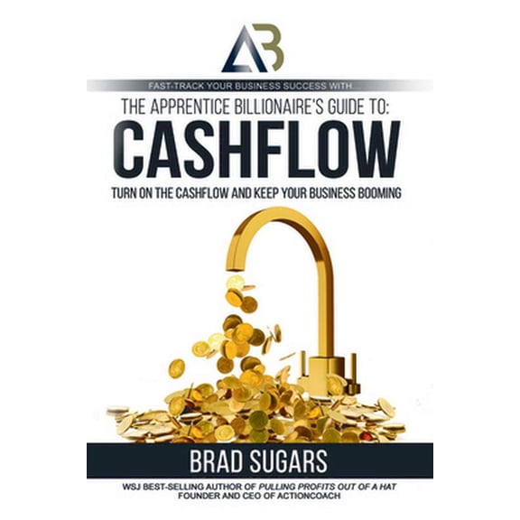 Pre-Owned The Apprentice Billionaire's Guide to Cashflow: Turn on the Cashflow and Keep Your Business Booming (Paperback) 1948787369 9781948787369