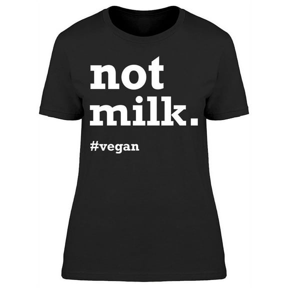 Not Milk Vegan Women's T-shirt