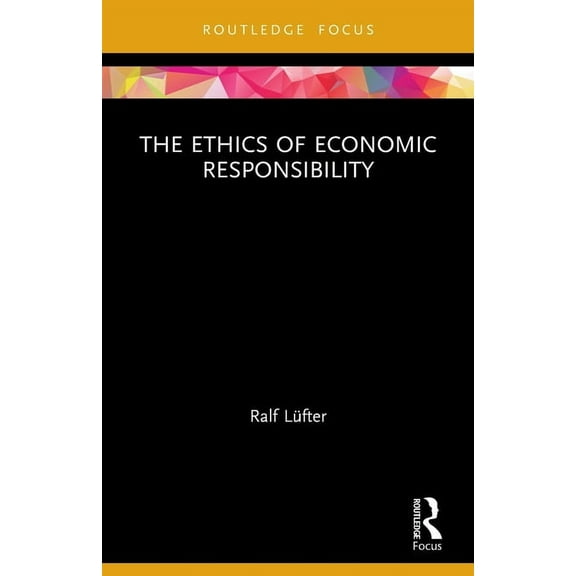 Economics and Humanities The Ethics of Economic Responsibility, (Paperback)