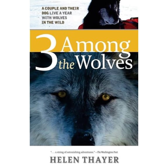 Pre-Owned Three Among the Wolves: A Couple and Their Dog Live a Year with Wolves in the Wild (Paperback) 1570614792 9781570614798