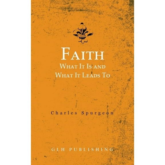 Faith: What It Is and What It Leads To, (Paperback)