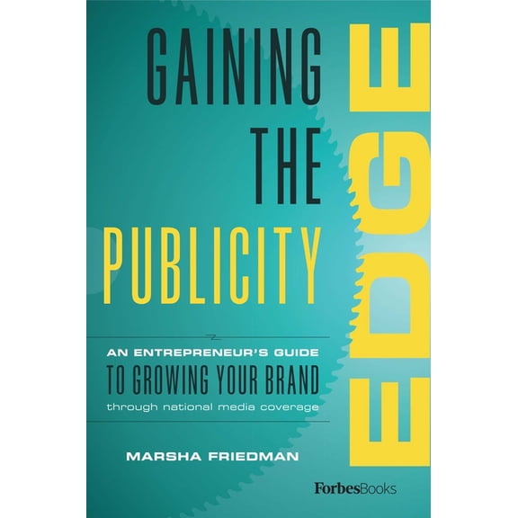 Gaining the Publicity Edge: An Entrepreneur's Guide to Growing Your Brand Through National Media Coverage, (Hardcover)