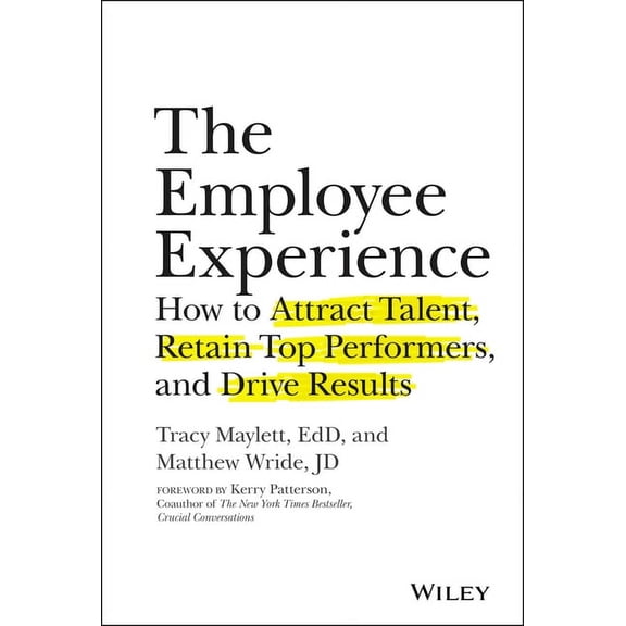 The Employee Experience: How to Attract Talent, Retain Top Performers, and Drive Results, (Hardcover)