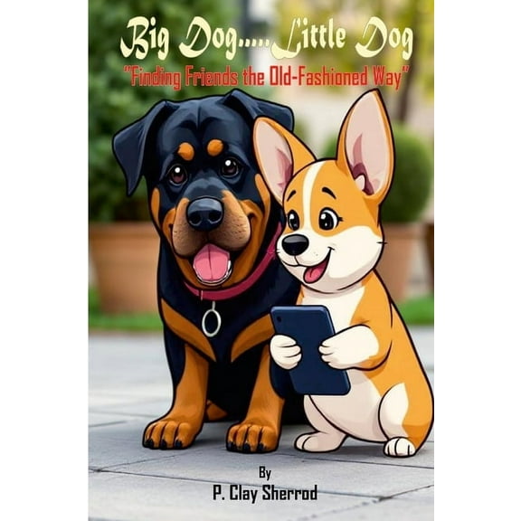 Big Dog.....Little Dog: "Finding Friends the Old-Fashioned Way", (Paperback)