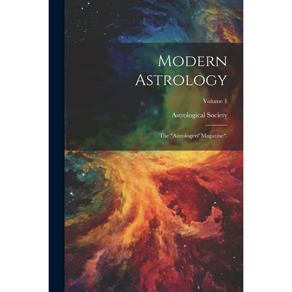 Modern Astrology: The "astrologers' Magazine".; Volume 1, (Paperback)