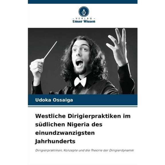 Westliche Dirigierpraktiken im südlichen Nigeria des einundzwanzigsten Jahrhunderts, (Paperback)