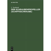Der Schraubenpropeller (Schiffsschraube): Konstruktion Und Berechnung Desselben (Hardcover)