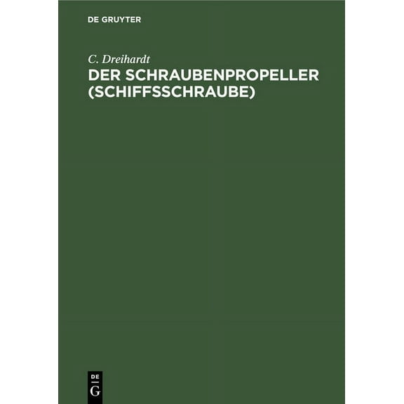 Der Schraubenpropeller (Schiffsschraube): Konstruktion Und Berechnung Desselben (Hardcover)