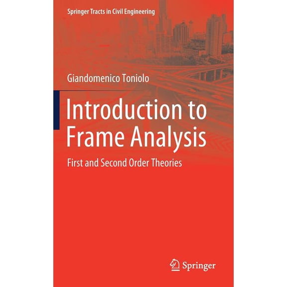 Springer Tracts in Civil Engineering Introduction to Frame Analysis: First and Second Order Theories, (Hardcover)