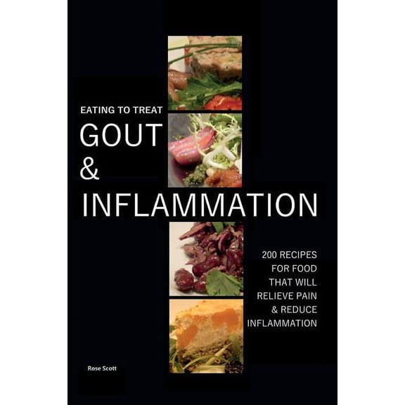 Eating To Treat Gout And Inflammation: 200 Recipes for food that will relieve pain & reduce inflammation, (Paperback)