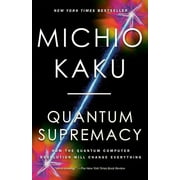 Quantum Supremacy : How the Quantum Computer Revolution Will Change Everything (Paperback)