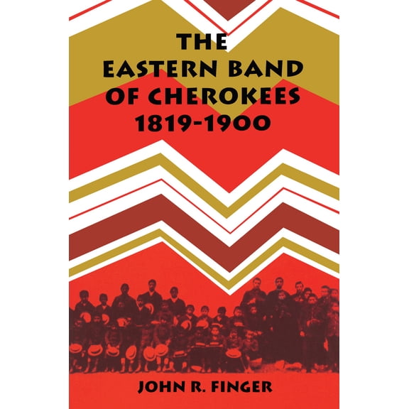 Pre-Owned The Eastern Band of Cherokees: 1819-1900 (Paperback) 0870494104 9780870494109