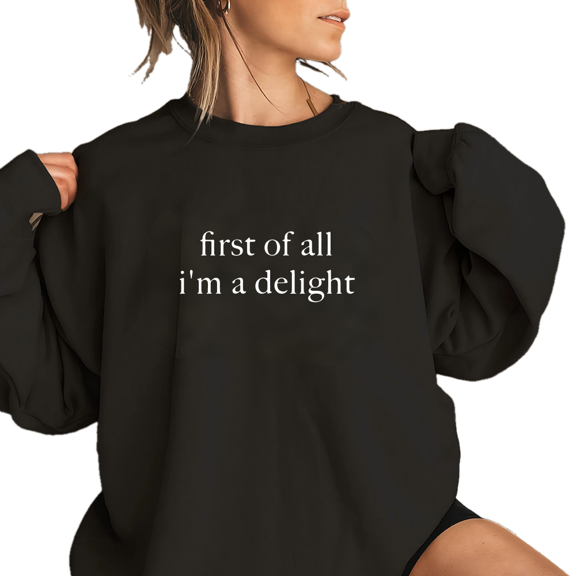 Sassy First of All I'm a Delight Print Tops Humorous Affirmation Sweatshirts Playful Confidence Funny Shirts Long Sleeve Casual Pullover Black,M