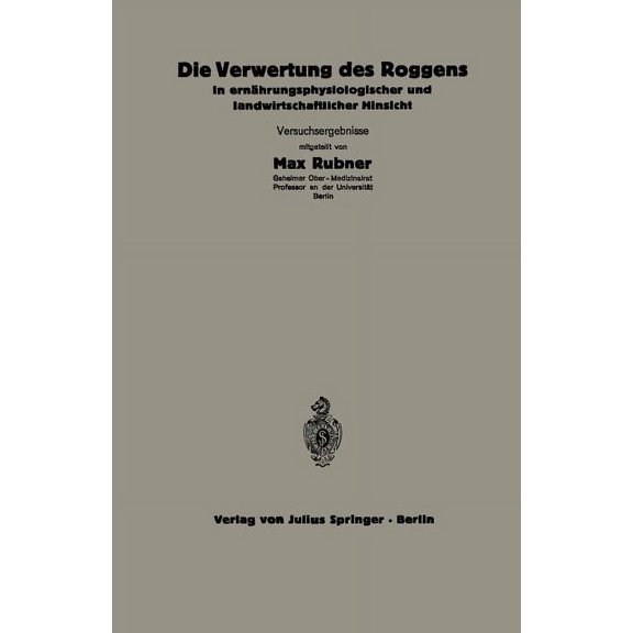 Die VolksernÃ¤hrung Die Verwertung Des Roggens in ErnÃ¤hrungsphysiologischer Und Landwirtschaftlicher Hinsicht: 5.Heft, Book 5, (Paperback)