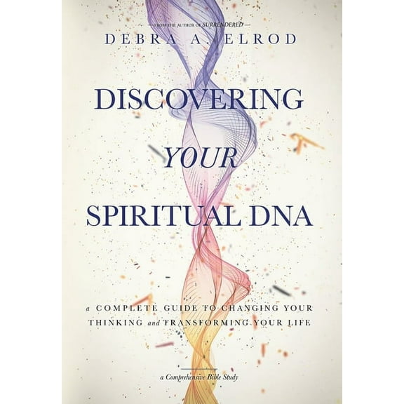 Discovering Your Spiritual DNA: A Complete Guide to Changing Your Thinking and Transforming Your Life, (Hardcover)