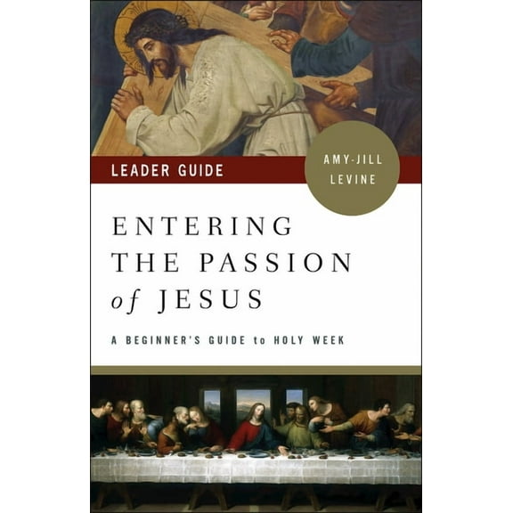Entering the Passion of Jesus Leader Guide: A Beginner's Guide to Holy Week, (Paperback)